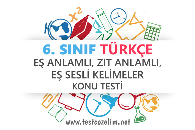 6 Sinif Turkce Es Anlamli Zit Anlamli Es Sesli Kelimeler Testi